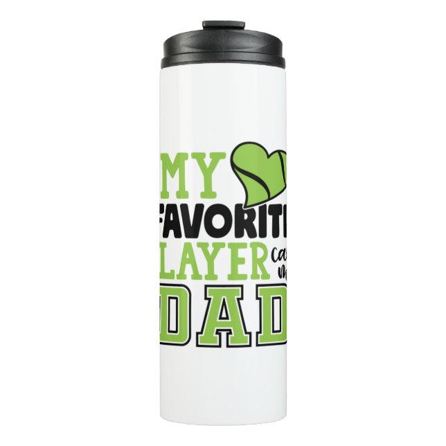 Tennis Player | My Favorite Player Calls Me Dad Thermal Tumbler (Front)