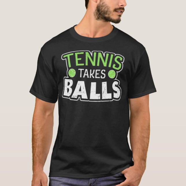 Tennis Player Tennis Takes Balls i love tennis  T-Shirt (Front)