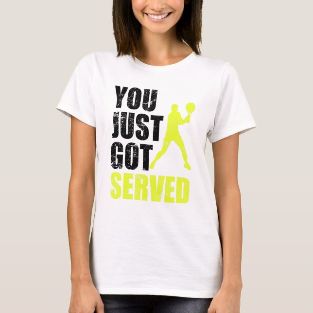 Tennis Player You Just Got Served Joke Fun Saying  T-Shirt (Front)