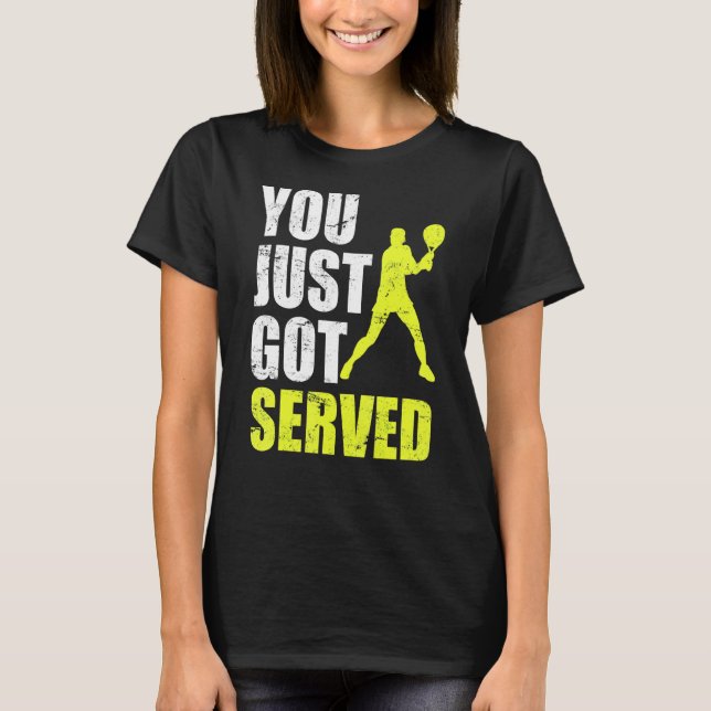 Tennis Player You Just Got Served Joke Fun Saying  T-Shirt (Front)
