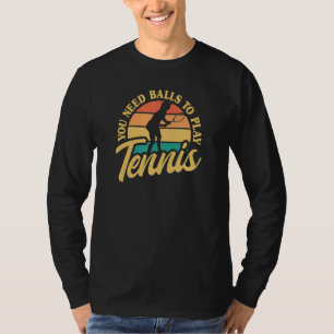 Tennis Player You Need Balls To Play Tennis Vintag T-Shirt