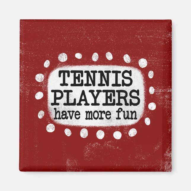 Tennis Players Have More Fun Refrigerator Magnet (Front)