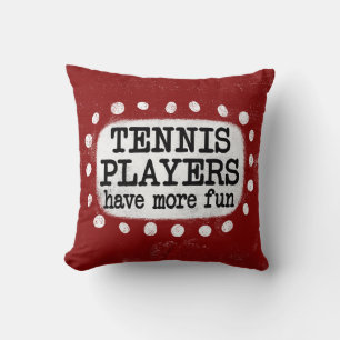 Tennis Players Have More Fun Throw Pillow