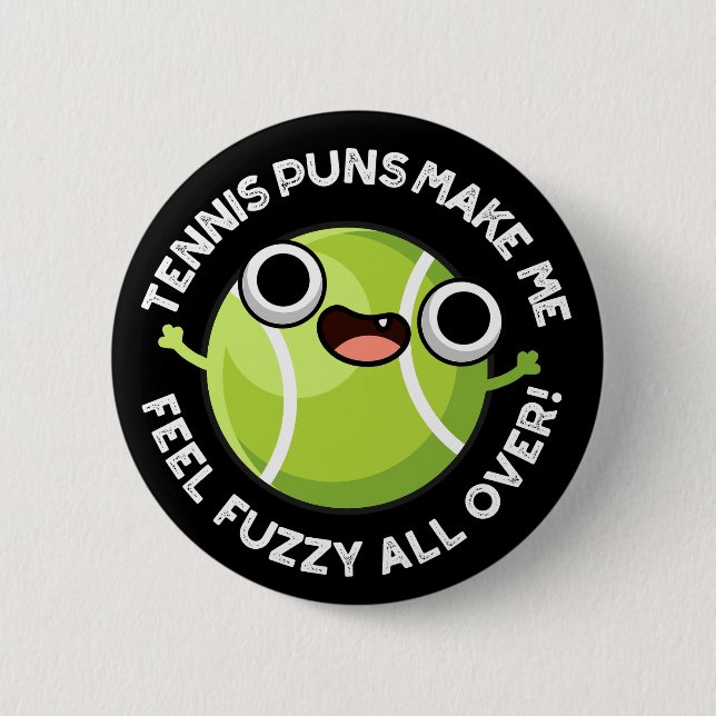 Tennis Puns Make Me Fuzzy All Over Dark BG 6 Cm Round Badge (Front)