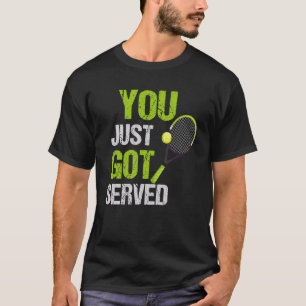 Tennis Quote You Just Got Served Cool Tennis Men W T-Shirt