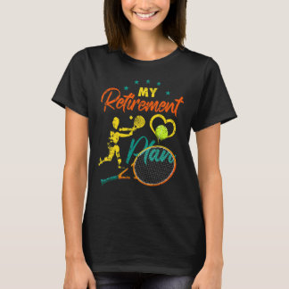 Tennis Retirement Plan For Tennis Retired Dad T-Shirt