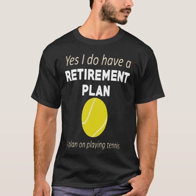 Tennis - Retirement Plan Playing Tennis Funny Play T-Shirt (Front)