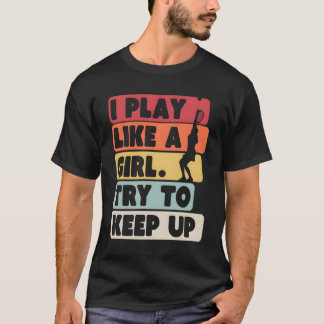 Tennis Retro I Play Like A Girl Try To Keep Up T-Shirt