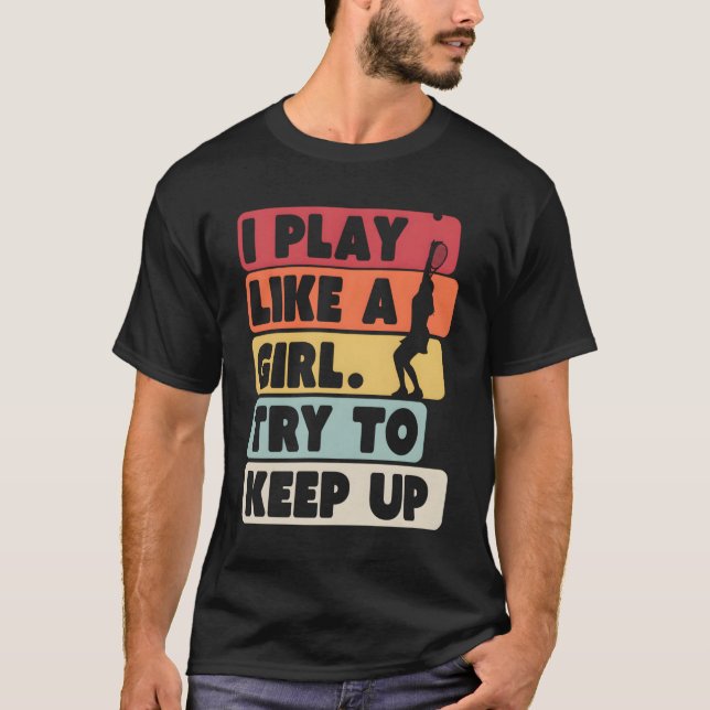 Tennis Retro I Play Like A Girl Try To Keep Up T-Shirt (Front)