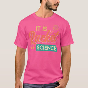 Tennis saying It is Racket Science Tennis player T-Shirt