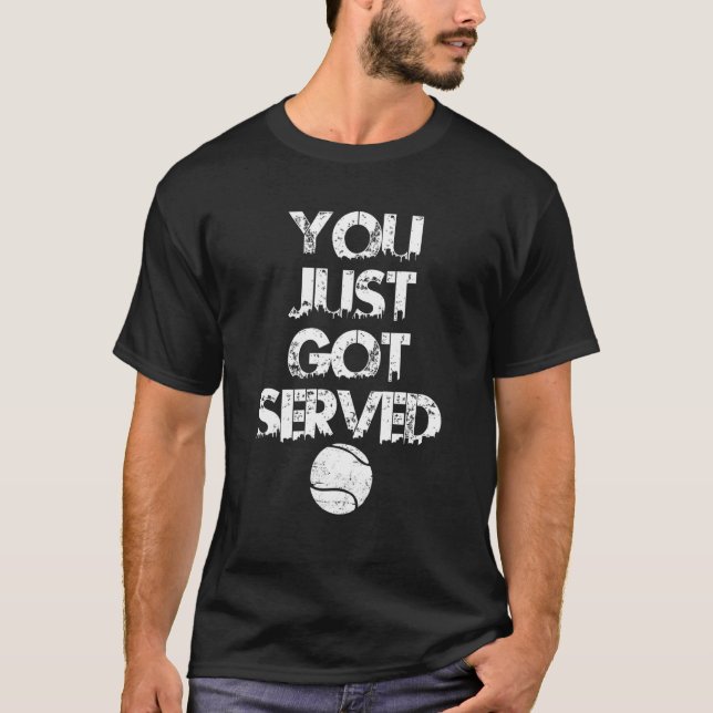 Tennis Saying You Just Got Served Tennis Player Te T-Shirt (Front)