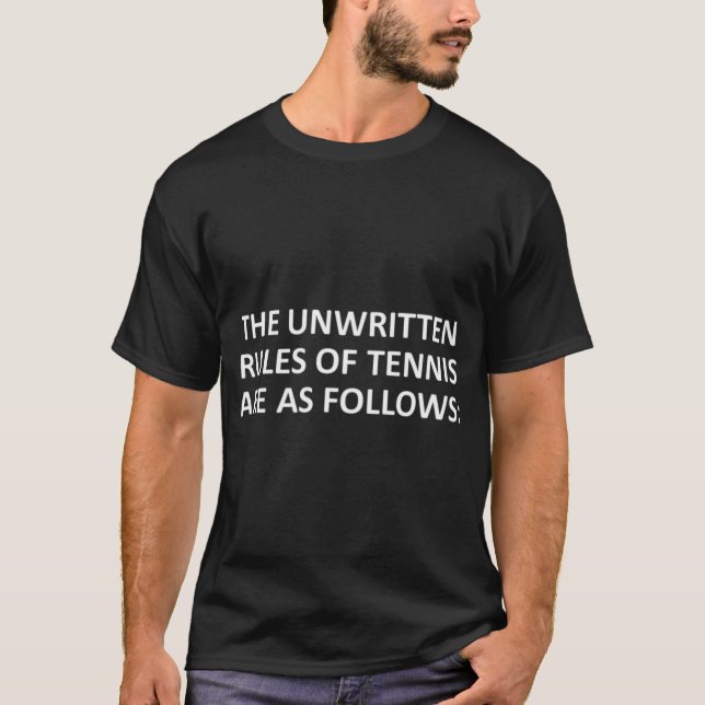 Tennis Sayings The Unwritten Rules Of Tennis Are T-Shirt (Front)