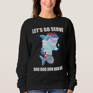 Tennis Serve Shark Doo Daddy Mummy Baby Usa Do Sweatshirt