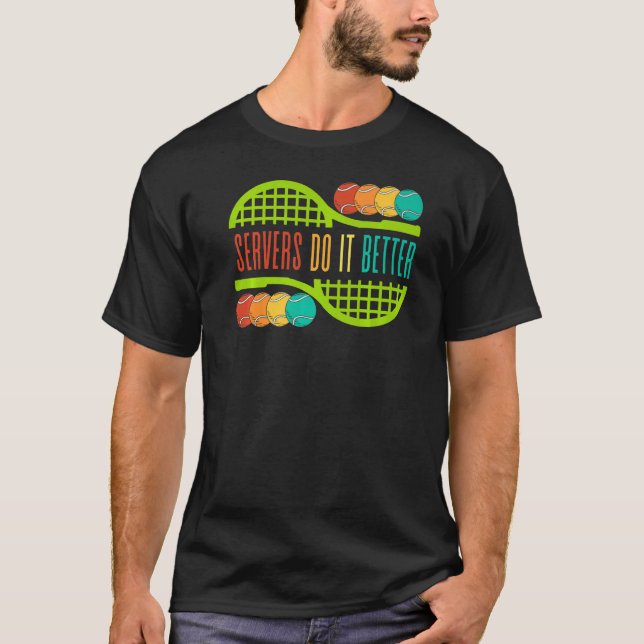 Tennis Servers Do It Better Play Sport Serve Men W T-Shirt (Front)