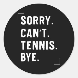 Tennis Sport Sorry Can'T Tennis Bye Classic Round Sticker