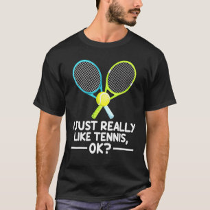 Tennis Sports I Just Really Like Tennis Ok 1 T-Shirt