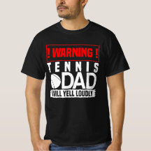 Tennis T Shirt - Warning, Dad Will Yell Loudly