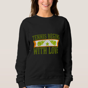Tennis - Tennis Begins With Love Sweatshirt