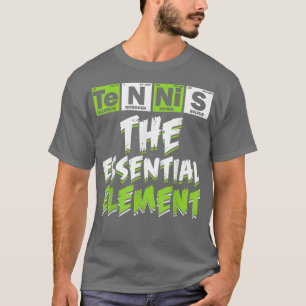 Tennis The Essential Element Tennis Lover Science T-Shirt