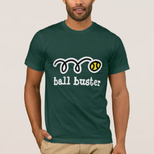 Tennis wear with funny quotes   Ball buster T-Shirt