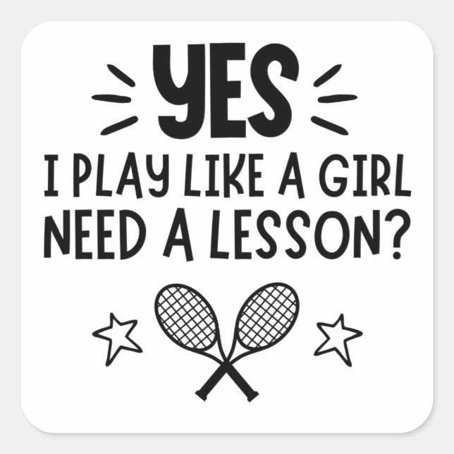 Tennis: Yes I play like a girl, Need a lesson? Square Sticker (Front)