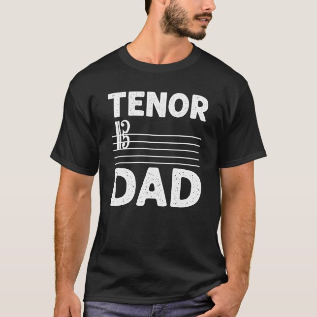 Tenor Dad Music Choir Musician Theater Opera Singe T-Shirt (Front)