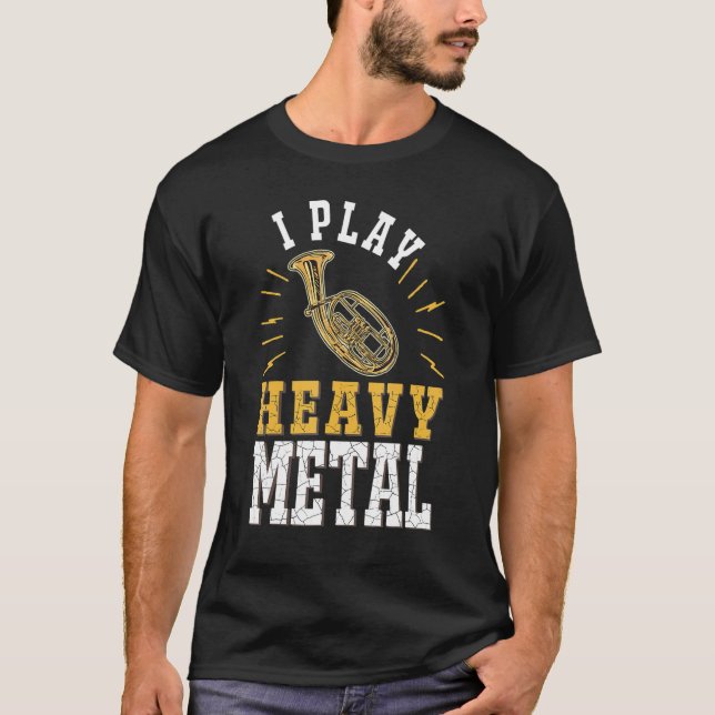 Tenor Horn I play heavy metal Tenor Hornist T-Shirt (Front)