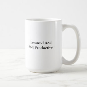 Tenured and Still Productive Coffee Mug