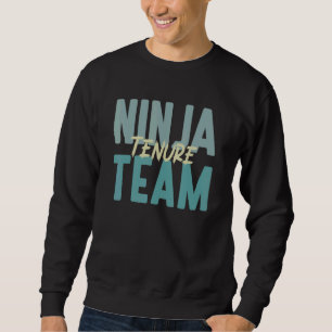 Tenured Professor Tenure Teacher Ninja   Tenure Te Sweatshirt
