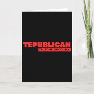 Tepublican Trust Obviously Funny Trump Republican Card