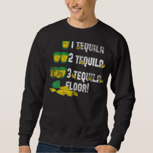 Tequila 2 Tequila 3 Tequila Floor Sweatshirt