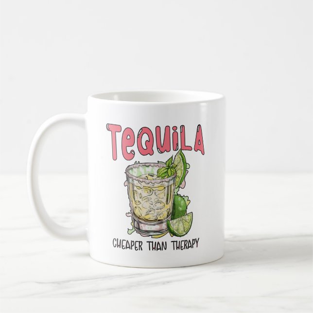 Tequila Cheaper Than Therapy Funny Tequila Mexican Coffee Mug (Left)