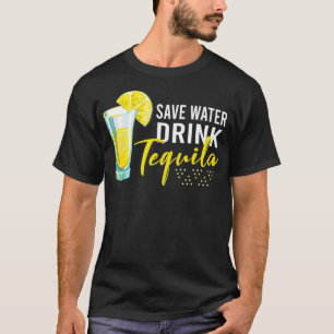 Tequila Drinking Lover Gift Tee Save Water Drink T