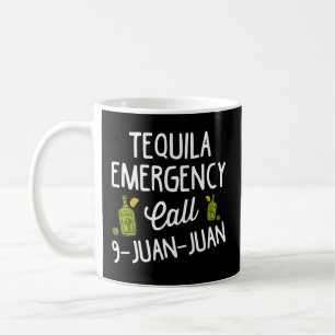Tequila Emergency Call 9 Juan Juan For Drinking Coffee Mug
