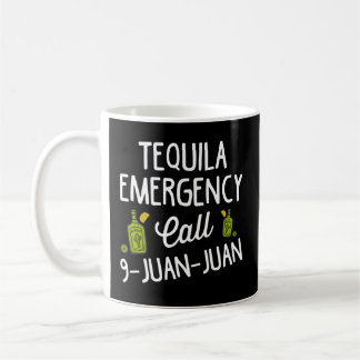 Tequila Emergency Call 9 Juan Juan For Drinking Coffee Mug