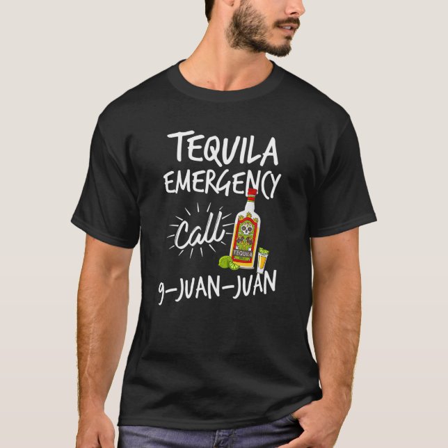 Tequila Emergency Call 9 Juan Juan - Funny Tequila T-Shirt (Front)