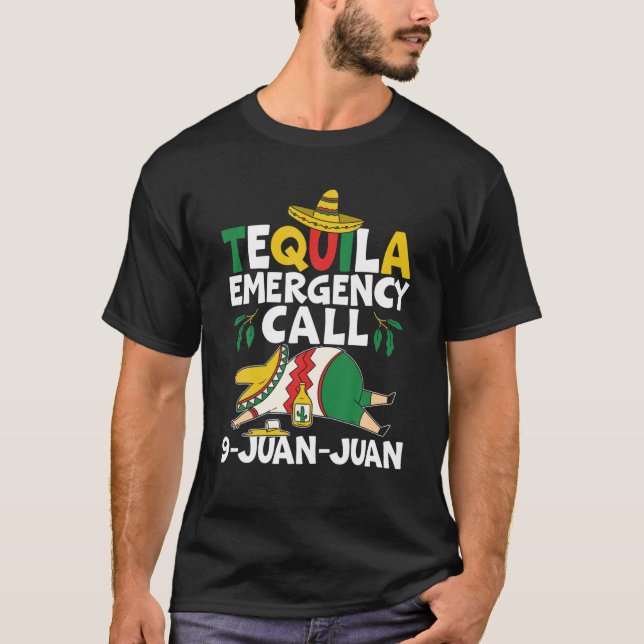 Tequila Emergency Call 9 Juan Juan Mexican Cinco D T-Shirt (Front)
