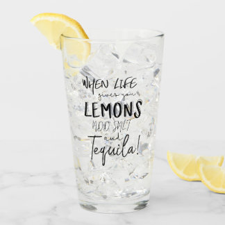 Tequila Glass When Life Gives you Lemons Quote