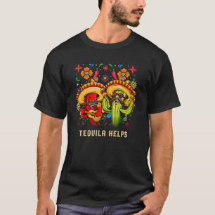 Tequila Helps Cinco De Mayo Humour Mexican Fiesta T-Shirt