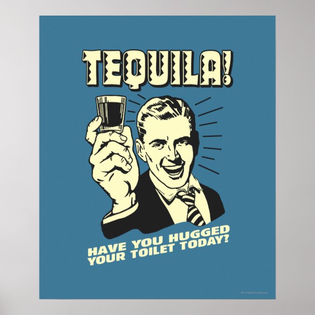 Tequila: Hugged Your Toilet Today Poster (Front)
