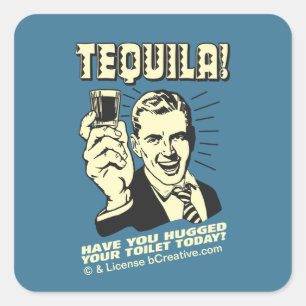 Tequila: Hugged Your Toilet Today Square Sticker