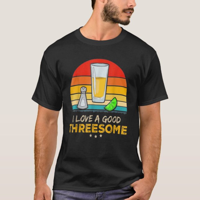 Tequila I Love A Good Threesome Drinking Bartendin T-Shirt (Front)
