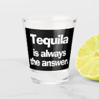 Tequila is Always the Answer