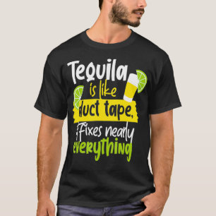 Tequila Is Like Duct Tape T-Shirt