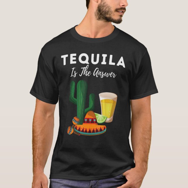 Tequila Is The Answer National Tequila Day T-Shirt (Front)