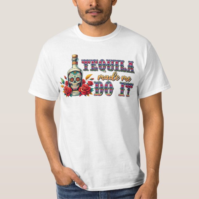 Tequila Made Me Do It, Cinco De Mayo Shirt  (Front)