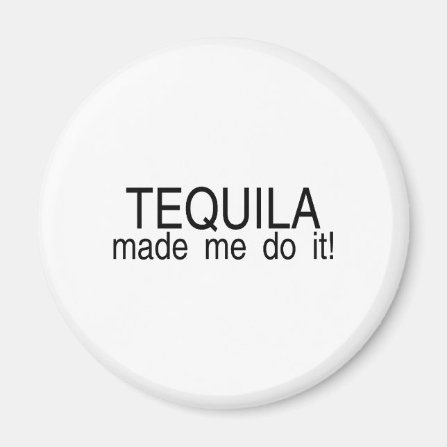Tequila Made Me Do It Magnet (Front)