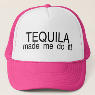 Tequila Made Me Do It Trucker Hat