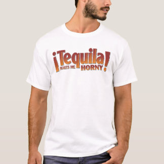 Tequila Makes Me Horny T-Shirt