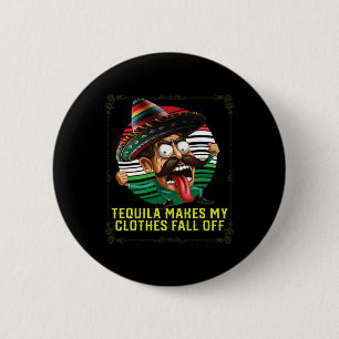 Tequila Makes My Clothes Fall Off Alcoholic Tequil 6 Cm Round Badge